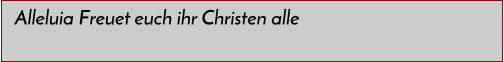 Alleluia Freuet euch ihr Christen alle